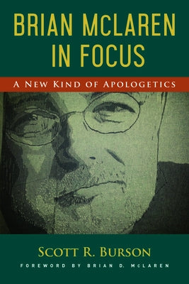 Brian McLaren in Focus: A New Kind of Apologetics by Burson, Scott R.