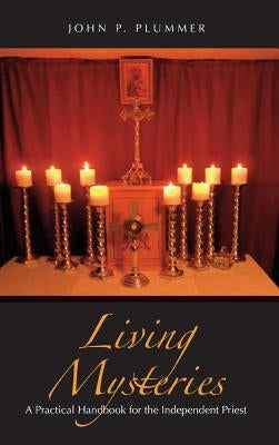 Living Mysteries: A Practical Handbook for the Independent Priest by Plummer, John P.