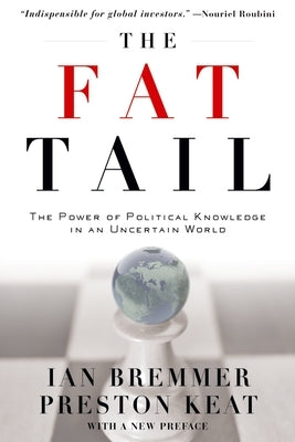 The Fat Tail: The Power of Political Knowledge in an Uncertain World by Bremmer, Ian