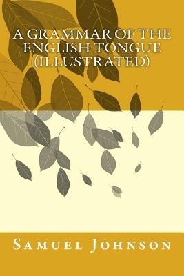 A Grammar of the English Tongue (illustrated) Paperback Createspace Independent Publishing Platform