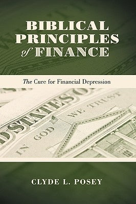 Biblical Principles of Finance: The Cure for Financial Depression Paperback WestBow Press