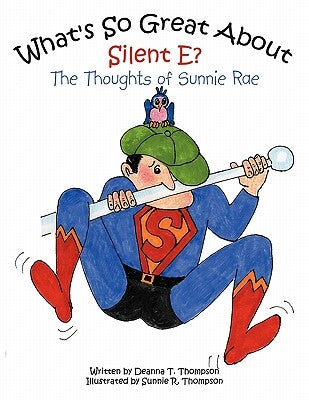 What's So Great About Silent E?: The Thoughts of Sunnie Rae by Thompson, Deanna T.