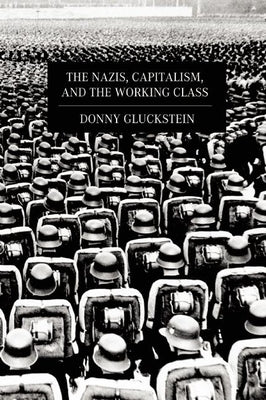 The Nazis, Capitalism, and the Working Class Paperback Haymarket Books