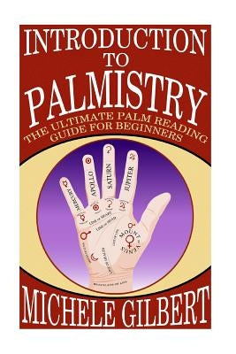 Introduction To Palmistry: The Ultimate Palm Reading Guide For Beginners Paperback Createspace Independent Publishing Platform