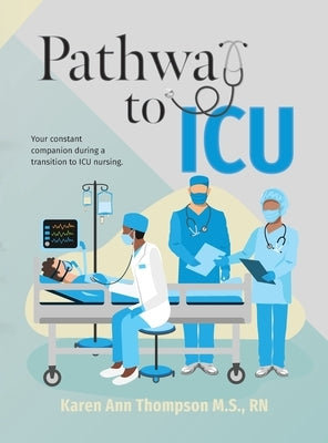 Pathway To ICU: Your constant companion during a transition to ICU nursing by Thompson, Karen Ann