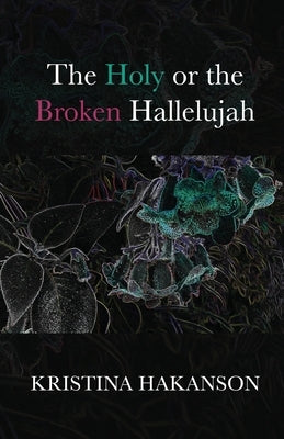 The Holy or the Broken Hallelujah Paperback Finishing Line Press