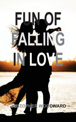 Fun of Falling in Love by Woodward, Christopher
