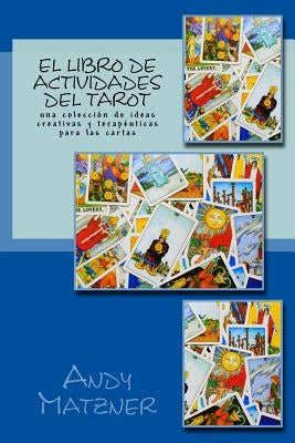 El libro de actividades del Tarot: Una colección de ideas creativas y terapéuticas para las cartas by Matzner, Andy