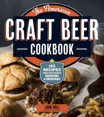 The American Craft Beer Cookbook: 155 Recipes from Your Favorite Brewpubs and Breweries Paperback Storey Publishing