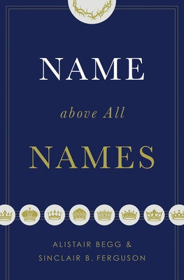 Name Above All Names Paperback Crossway Books