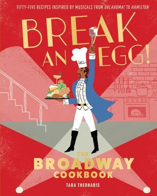 Break an Egg!: The Broadway Cookbook by Theoharis, Tara