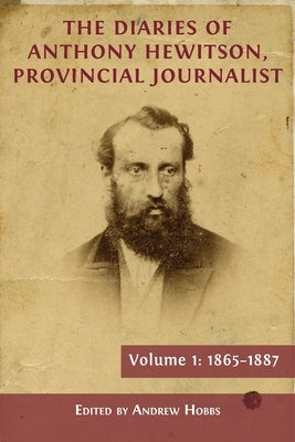 The Diaries of Anthony Hewitson, Provincial Journalist, Volume 1: 1865-1887 Paperback Open Book Publishers