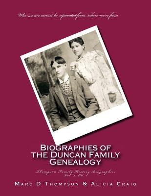 Narrative Biographies of the Duncan Family Genealogy: Genealogy of Duncan, Dunkart, McCloud, Layman, Oberlander, Reiman, Gipe, Klein, Warner, Neal, Su by Craig, Alicia