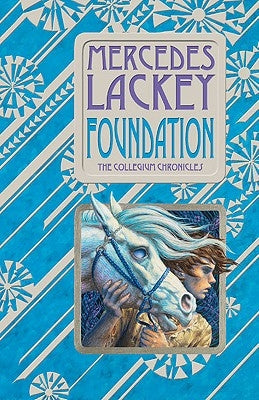 Foundation: Book One of the Collegium Chronicles (a Valdemar Novel) by Lackey, Mercedes