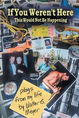 If You Weren't Here This Wouldn't Be Happening: plogs from my life Paperback Maxm Ltd