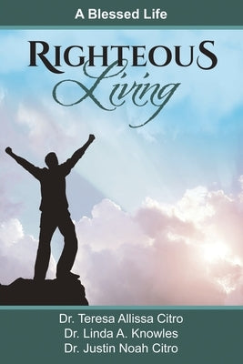 Righteous Living: A Blessed Life by Citro, Teresa