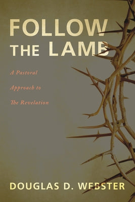 Follow the Lamb: A Pastoral Approach to the Revelation Paperback Cascade Books