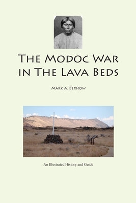 The Modoc War in the Lava Beds by Berhow, Mark