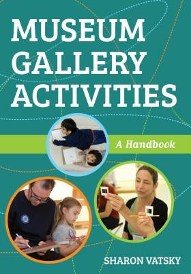 Museum Gallery Activities: A Handbook by Vatsky, Sharon