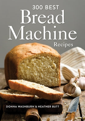 300 Best Bread Machine Recipes by Washburn, Donna