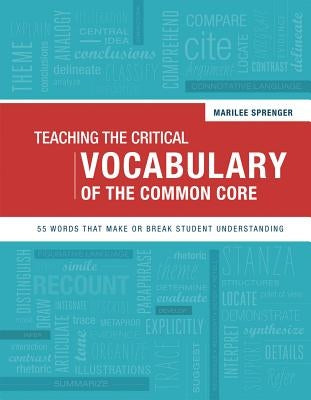 Teaching the Critical Vocabulary of the Common Core: 55 Words That Make or Break Student Understanding by Sprenger, Marilee