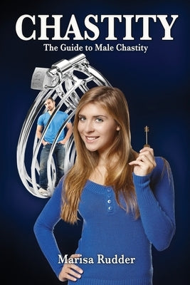 Chastity: The Guide to Male Chastity by Rudder, Marisa