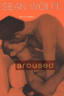 Aroused: Tales of Erotica by Wolfe, Sean