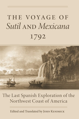 The Voyage of Sutil and Mexicana, 1792: The Last Spanish Exploration of the Northwest Coast of America Paperback University of Oklahoma Press