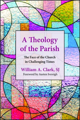 A Theology of the Parish: The Face of the Church in Challenging Times Paperback Paulist Press(tm)