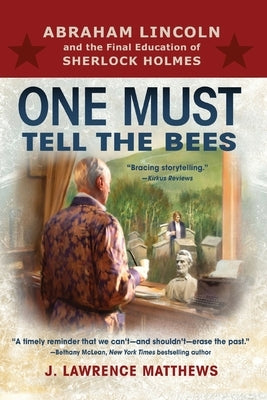 One Must Tell the Bees: Abraham Lincoln and the Final Education of Sherlock Holmes East Dean Press