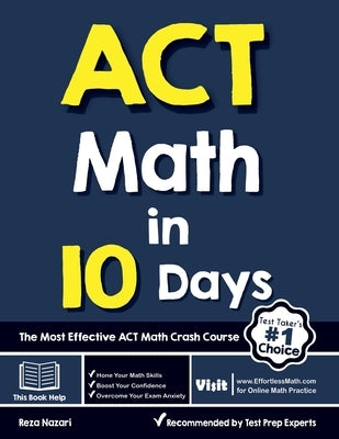 ACT Math in 10 Days: The Most Effective ACT Math Crash Course by Nazari, Reza