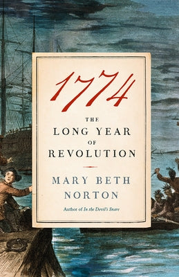 1774: The Long Year of Revolution by Norton, Mary Beth