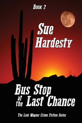 Bus Stop at the Last Chance: Book 2 in the Loni Wagner Crime Fiction Series by Hardesty, Sue