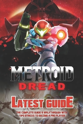 Metroid Dread: The Complete Guide & Walkthrough with Tips &Tricks by Mark C Frier