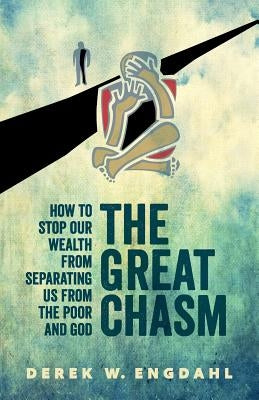 The Great Chasm: How to Stop Our Wealth from Separating Us from the Poor and God Paperback Servant Partners Press