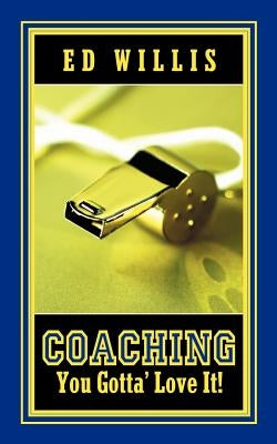 Coaching You Gotta' Love It! Paperback Xulon Press