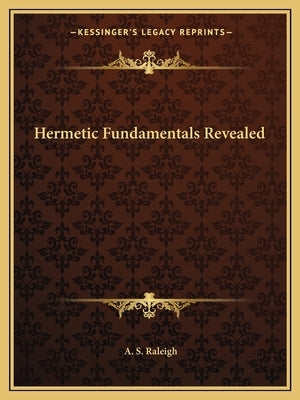 Hermetic Fundamentals Revealed Paperback Kessinger Publishing