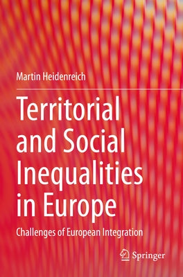 Territorial and Social Inequalities in Europe: Challenges of European Integration by Heidenreich, Martin