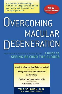 Overcoming Macular Degeneration: A Guide to Seeing Beyond the Clouds by Solomon, J. D.