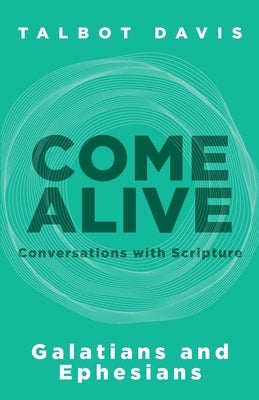Come Alive: Galatians and Ephesians: Conversations with Scripture by Davis, Talbot