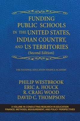 Funding Public Schools in the United States, Indian Country, and US Territories (Second Edition) by Westbrook, Philip