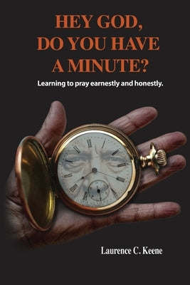 Hey God. Do You Have A Minute? Paperback Laurence C Keene