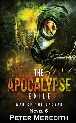 The Apocalypse Exile: The War of the Undead Novel 6 Paperback Peter Meredith