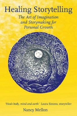 Healing Storytelling: The Art of Imagination and Storytelling for Personal Growth by Mellon, Nancy