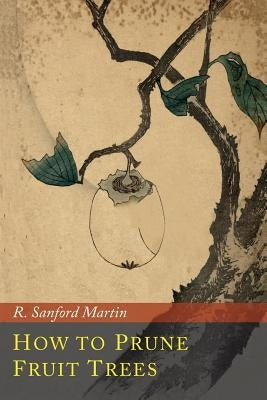 How to Prune Fruit Trees Paperback Martino Fine Books