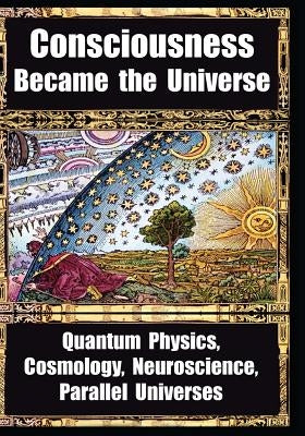 How Consciousness Became the Universe: Quantum Physics, Cosmology, Neuroscience, Parallel Universes by Penrose, Roger