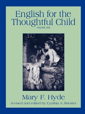 English for the Thoughtful Child - Volume One by Hyde, Mary F.