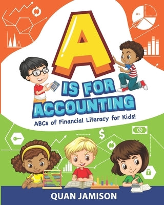 A is for Accounting: ABCs of Financial Literacy for Kids Paperback Independently Published