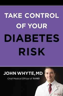 Take Control of Your Diabetes Risk by Whyte MD Mph, John