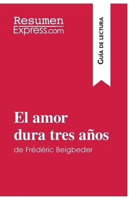 El amor dura tres años de Frédéric Beigbeder (Guía de lectura): Resumen y análisis completo by Resumenexpress